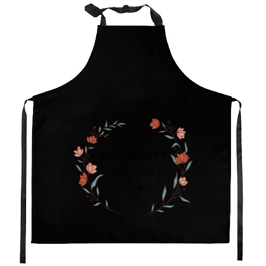 Find Beauty In The Small Things Inspirational Kitchen Aprons
