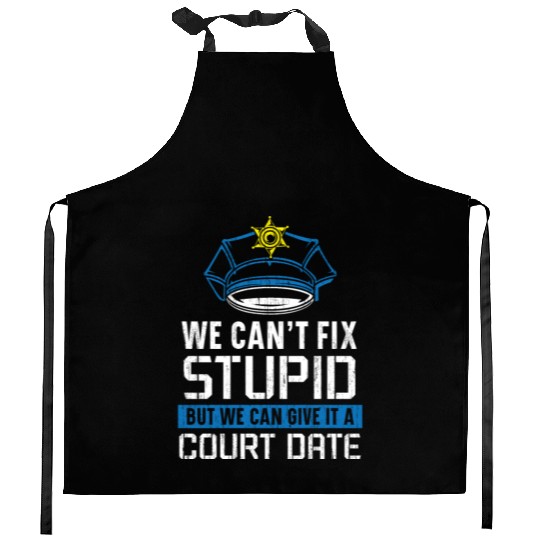 We Can't Fix Stupid Police Officer Law Enforcement Kitchen Aprons