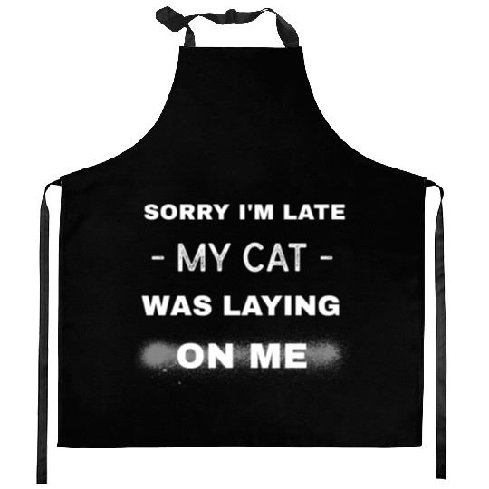 Sorry I'm late my cat was laying on me, Cat lover Kitchen Aprons