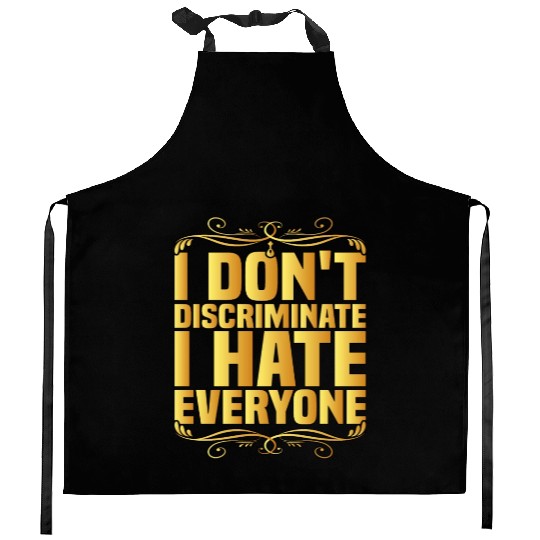 I Don't Discriminate I Hate Everyone 8 Kitchen Aprons