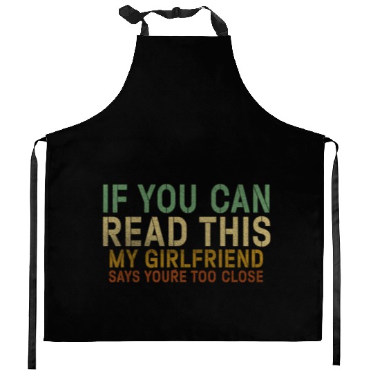 If You Can Read This My Girlfriend Say Too Close Kitchen Aprons