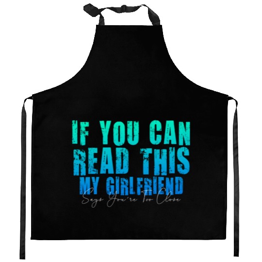 If You Can Read This My Girlfriend Say Too Close Kitchen Aprons