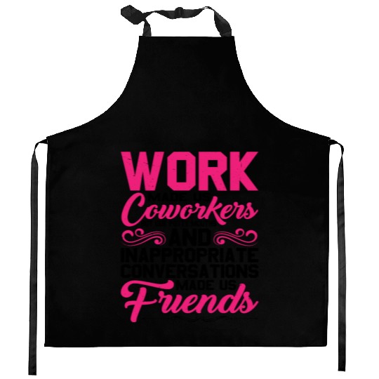 Our Inappropriate Conversations Made Us Friends 5 Kitchen Aprons