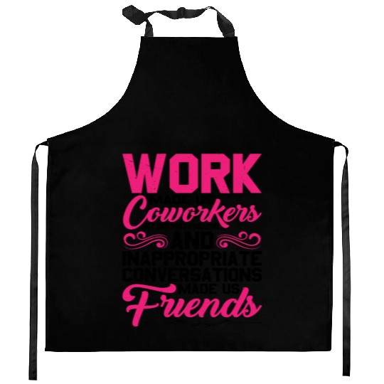 Our Inappropriate Conversations Made Us Friends 5 Kitchen Aprons