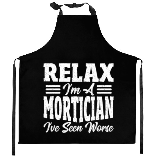 Relax I'm A Mortician I've Seen Worse Funeral Kitchen Aprons