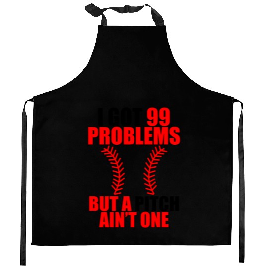 I Got 99 Problems But A Pitch Ain't One Kitchen Aprons