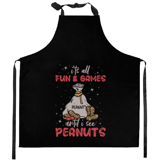 It's All Fun And Games Until I See Peanuts Peanut Kitchen Aprons