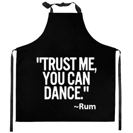Trust me you can dance Rum Funny Kitchen Aprons