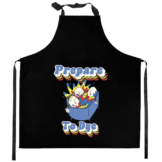 Prepare To Dye - Colorful Funny Pun Easter Kitchen Aprons
