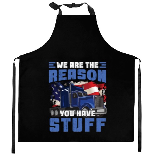 We're The Reason You Have Stuff Funny Semi Truck Kitchen Aprons
