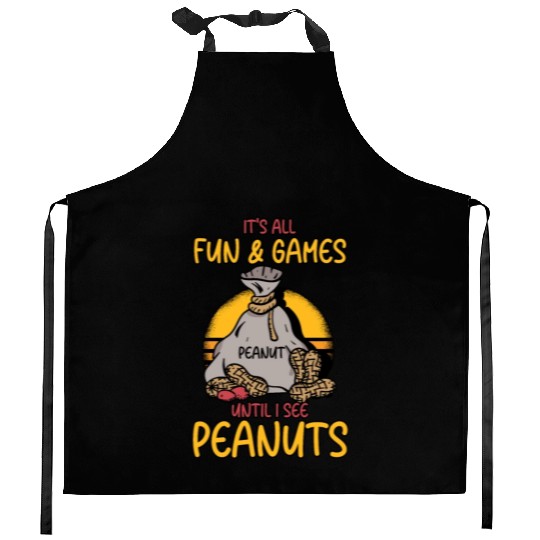 It's All Fun And Games Until I See Peanuts Peanut Kitchen Aprons