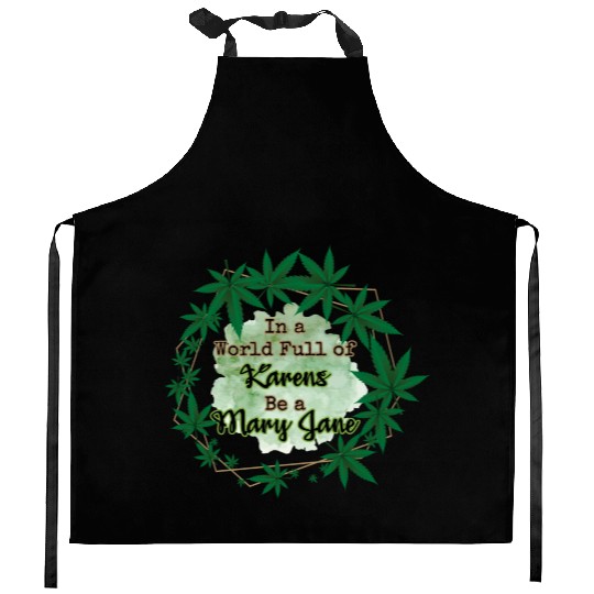 In A World Full of Karens Be A Mary Jane Cannabis Kitchen Aprons