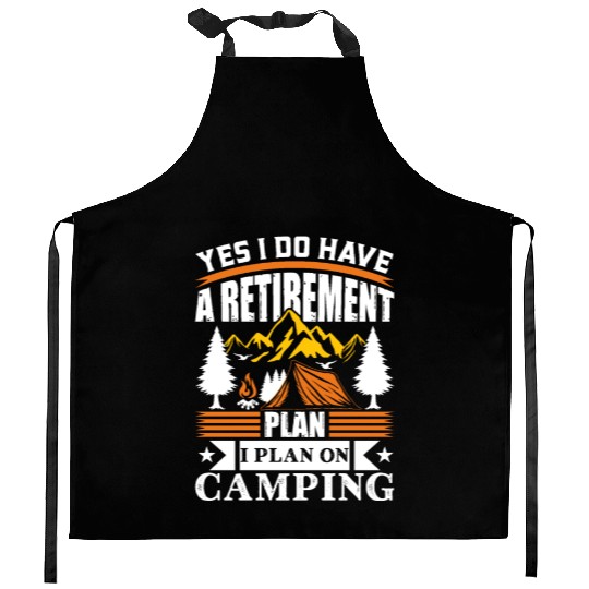 Yes I Do Have A Retirement Plan I Plan On Camping Kitchen Aprons