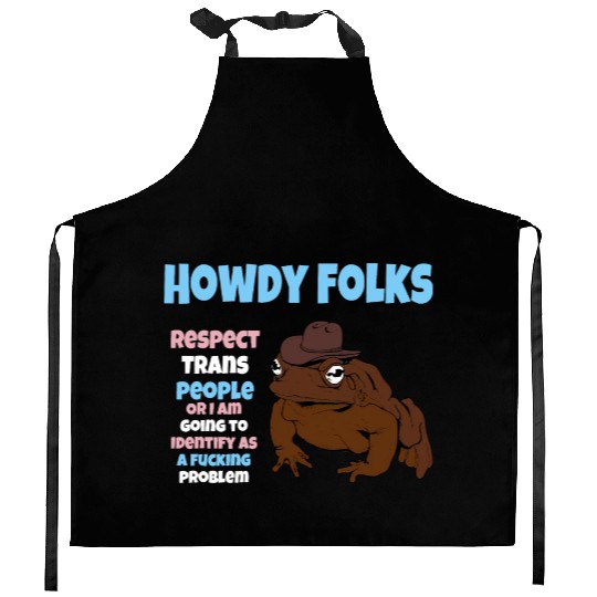 Howdy Folks Respect Trans People Or I Am Going To Kitchen Aprons