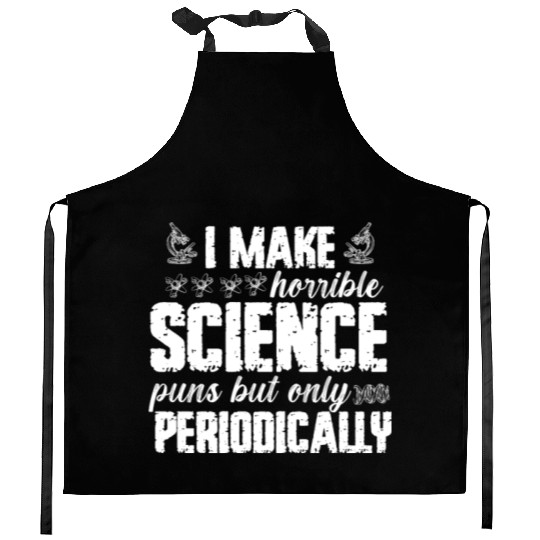 I Make Horrible Science Puns But Only Periodically Kitchen Aprons