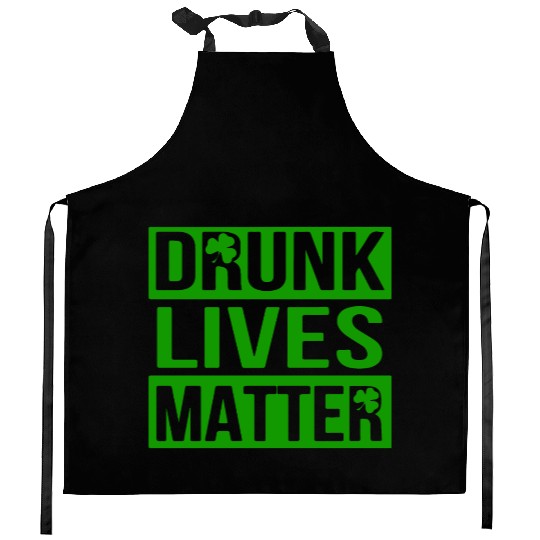Drunk Live Matter Saint Patrick's Day Kitchen Aprons