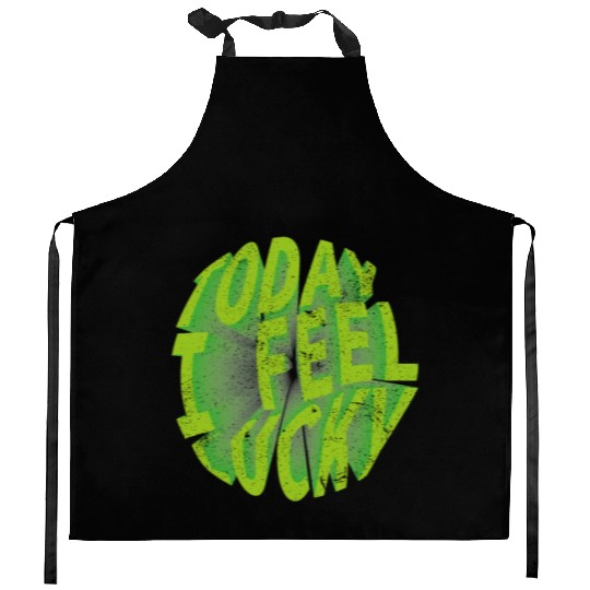 Today i feel lucky - Happy st Patrick's day Kitchen Aprons
