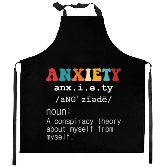 Anxiety A Conspiracy Theory About Myself From Myse Kitchen Aprons