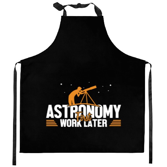 Astronomy First Work Later Cosmologist Astronomer Kitchen Aprons