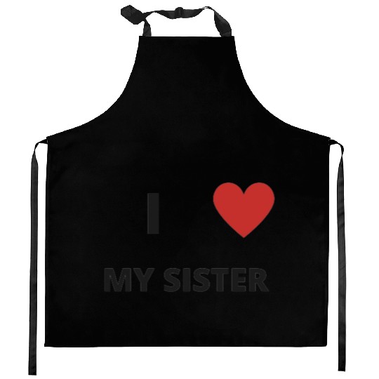 i love my sister Kitchen Aprons