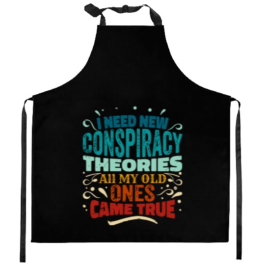 I Need New Conspiracy Theories All My Old Ones Cam Kitchen Aprons
