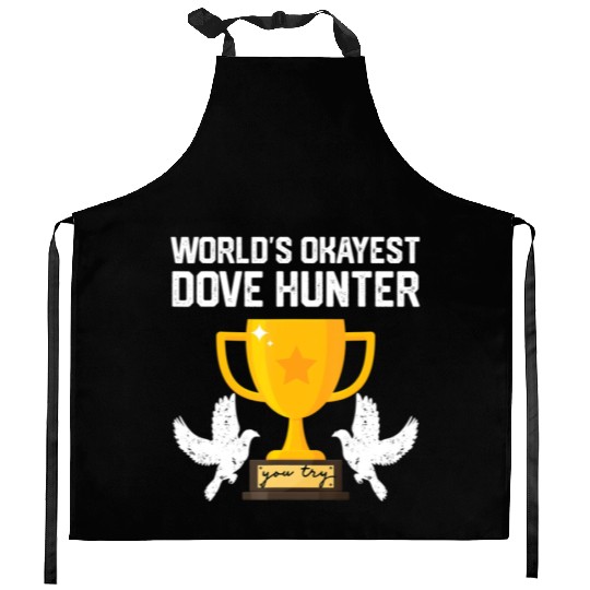 Funny Dove Hunting world s okayest dove hunter T Kitchen Aprons