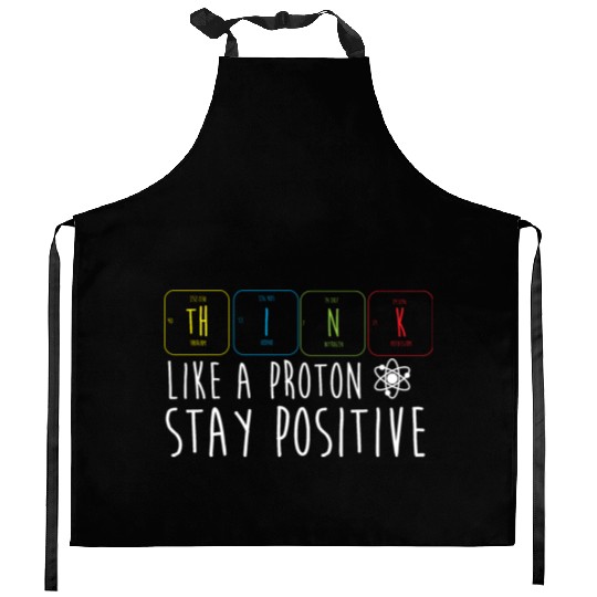 Science Pun Think Like A Proton Stay Positive Kitchen Aprons