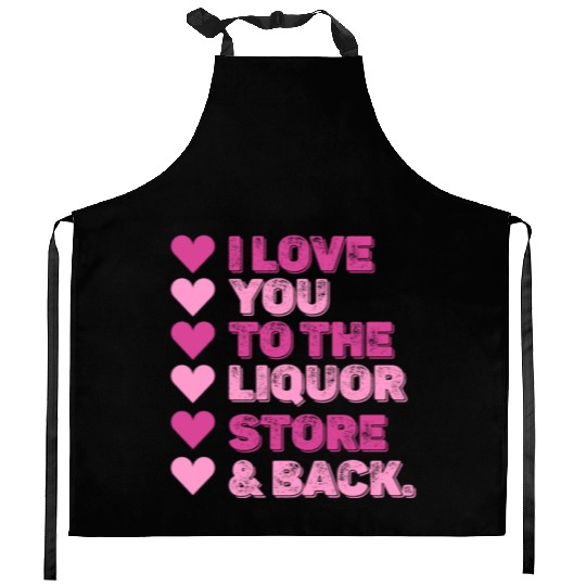 I Love You To The Liquor Store & Back Kitchen Aprons