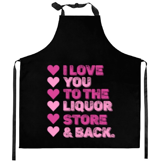 I Love You To The Liquor Store & Back Kitchen Aprons