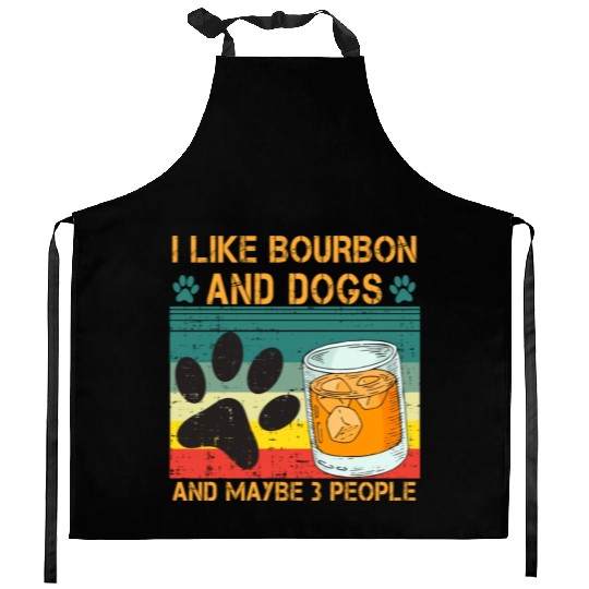 I Like Bourbon And Dogs And Maybe 3 People Kitchen Aprons