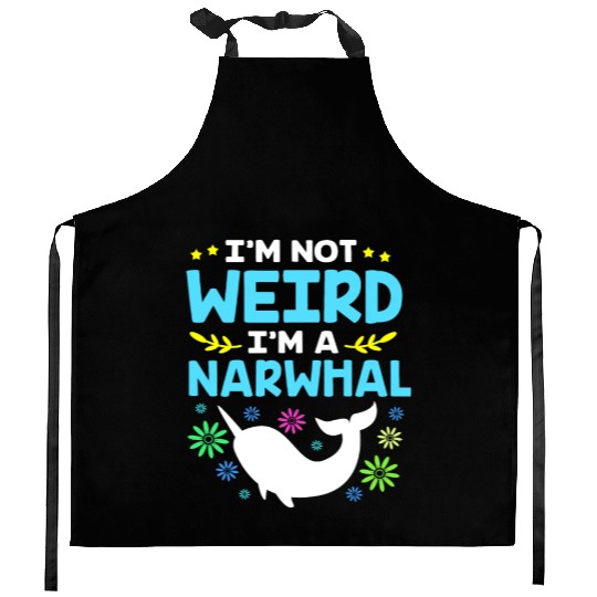 Funny Sea Animal Im Not Weird Im A Narwhal Kitchen Aprons
