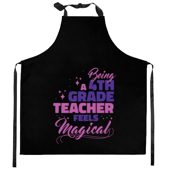 Being A 4th Grade Teacher Feels Magical Funny Teac Kitchen Aprons