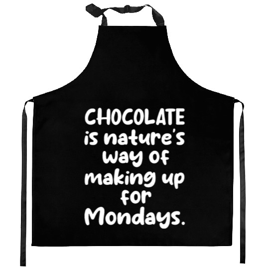 Chocolate Is Nature's Way of Making Up For Mondays Kitchen Aprons