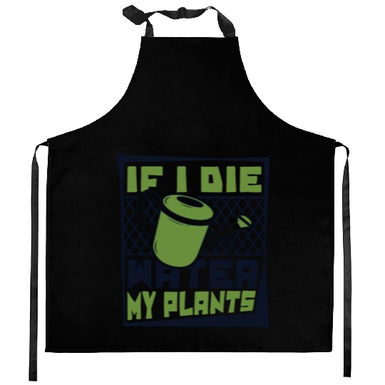 If I Die Water My Plants Ideas Gardener Gardening Kitchen Aprons