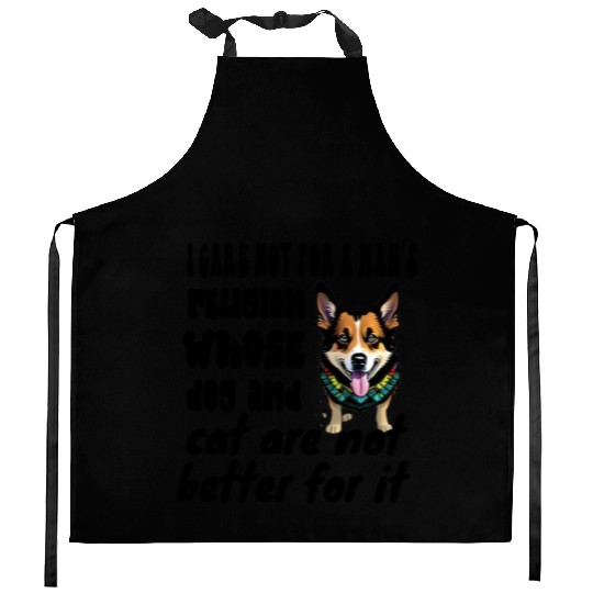 I care not for a man’s religion whose dog and cat Kitchen Aprons