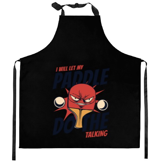 I Will Let My Paddle Do The Talking Paddles Balls Kitchen Aprons