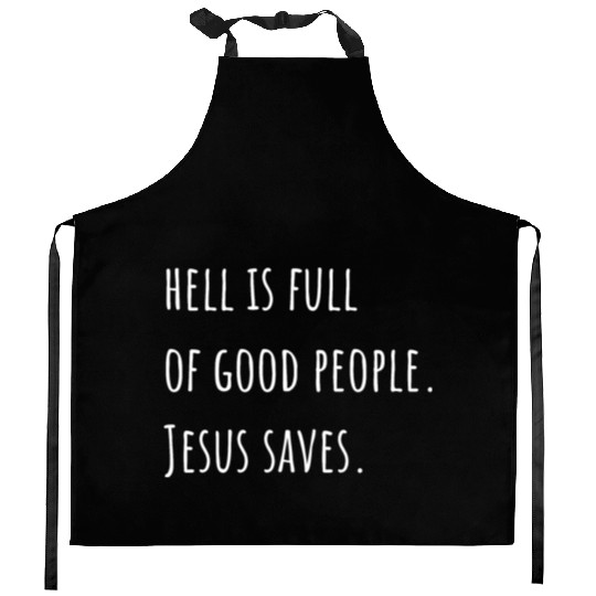 Hell is Full of Good People - Jesus Saves Kitchen Aprons
