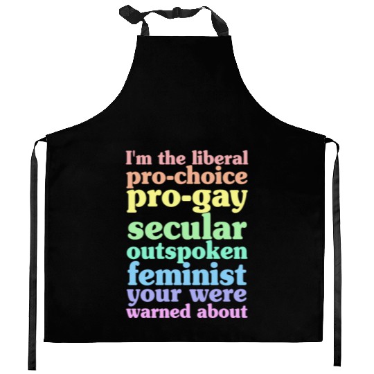 I'm The Liberal Pro-Choice Pro-Gay Kitchen Aprons