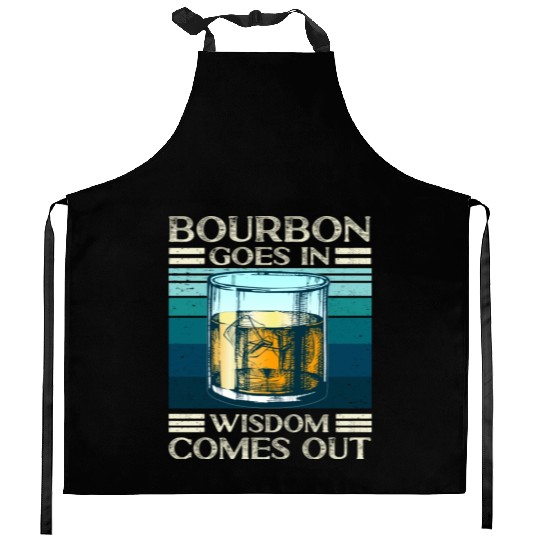 Bourbon Goes In Wisdom Comes Out Whiskey Lover Kitchen Aprons