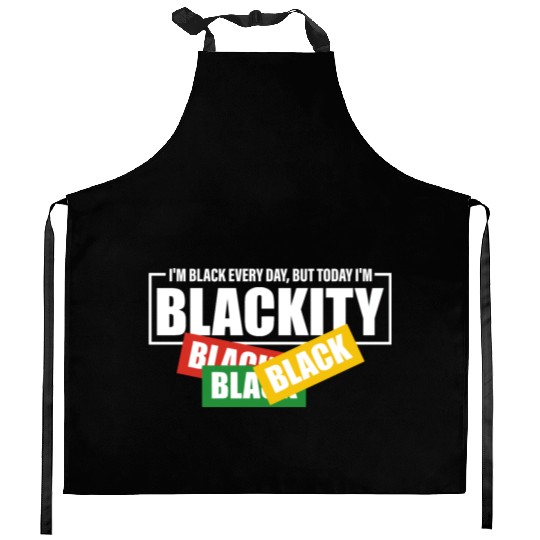 I'm Black Everyday But Today I'm Blackity Black Kitchen Aprons