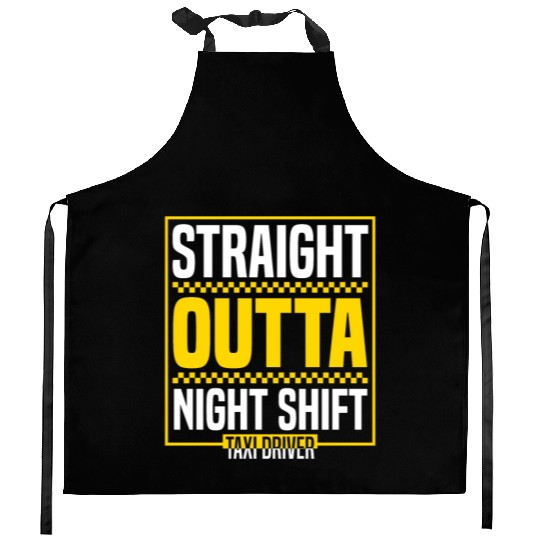 Straight Outta Night Shift Taxi Driver Cab Driver Kitchen Aprons