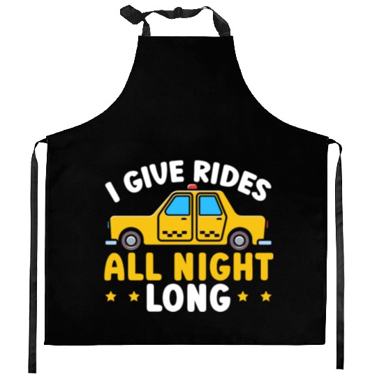 I Give Rides All Night Long Taxi Taxicab Cab Kitchen Aprons