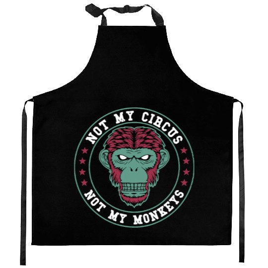 Not My Circus Not My Monkeys Kitchen Aprons