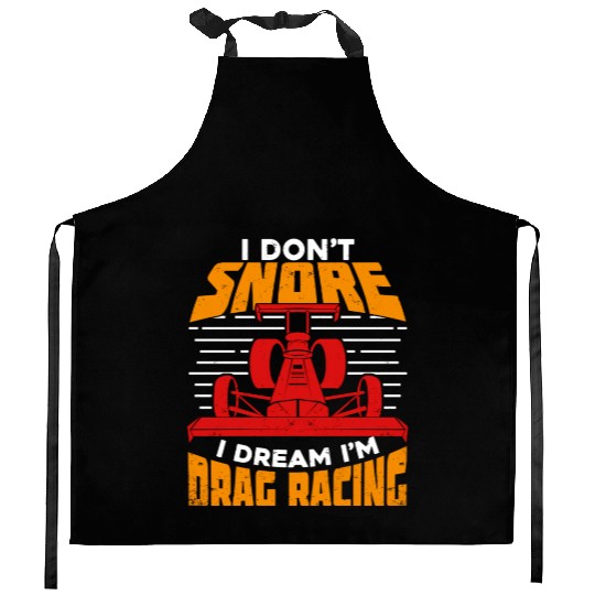 I Don t Snore I Dream I m Drag Racing Kitchen Aprons