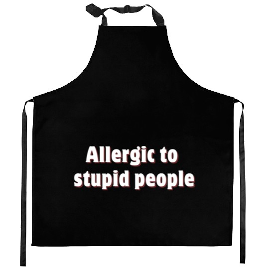 Allergic to stupid people Kitchen Aprons