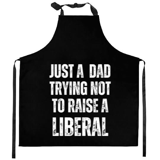 Mens Just A Dad Trying Not To Raise A Liberal T S Kitchen Aprons