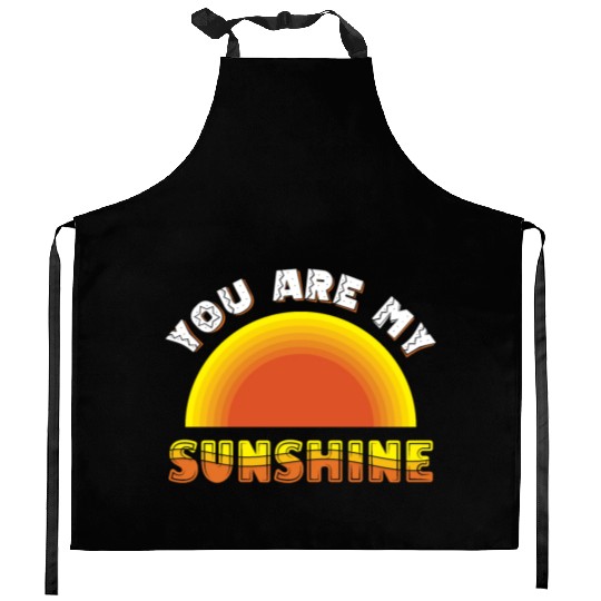 you are my sunshine Kitchen Aprons