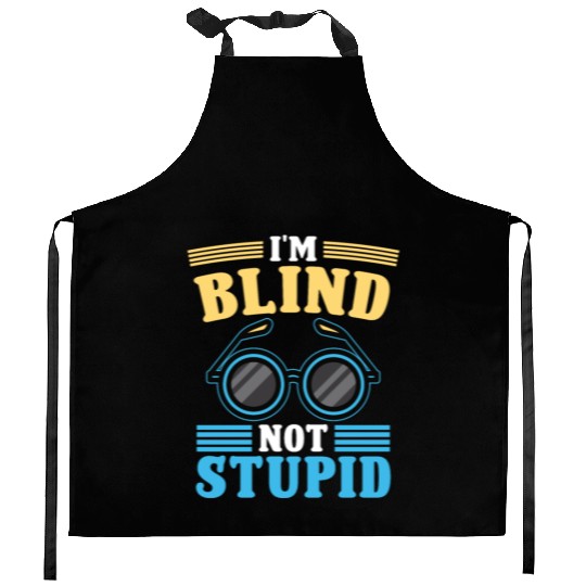 Blindness i'm blind not stupid blindness awareness Kitchen Aprons