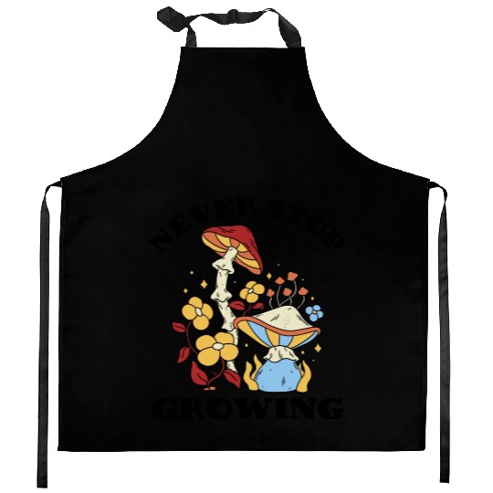 Never Stop Growing Mushrooms Lover Kitchen Aprons