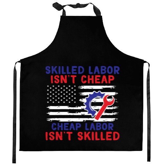 American Flag Skilled Labor Isn't Cheap Labor Day Kitchen Aprons